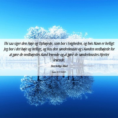 Picture 06 - Esajas 57:15 DA1871 - Thi saa siger den Høje og Ophøjede, som bor i - Bible Verse Picture