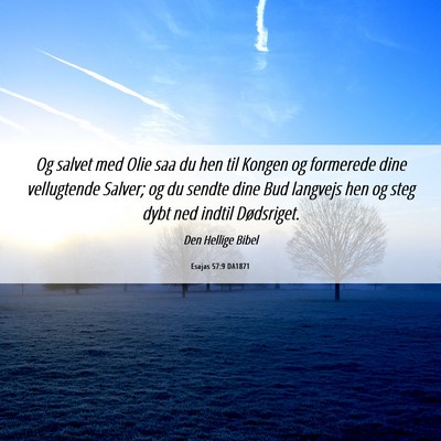 Picture 06 - Esajas 57:9 DA1871 - Og salvet med Olie saa du hen til Kongen og - Bible Verse Picture