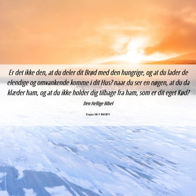 Picture 06 - Esajas 58:7 DA1871 - Er det ikke den, at du deler dit Brød med den - Bible Verse Picture