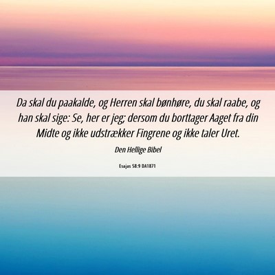 Picture 06 - Esajas 58:9 DA1871 - Da skal du paakalde, og Herren skal bønhøre, du - Bible Verse Picture