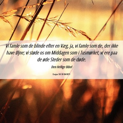Picture 06 - Esajas 59:10 DA1871 - Vi famle som de blinde efter en Væg, ja, vi - Bible Verse Picture