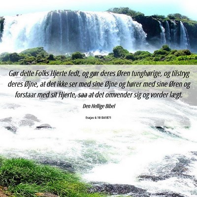 Picture 06 - Esajas 6:10 DA1871 - Gør dette Folks Hjerte fedt, og gør deres Øren - Bible Verse Picture