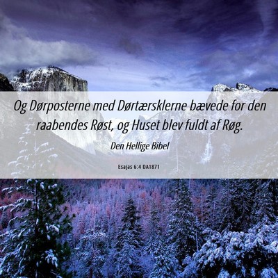 Picture 06 - Esajas 6:4 DA1871 - Og Dørposterne med Dørtærsklerne bævede for - Bible Verse Picture