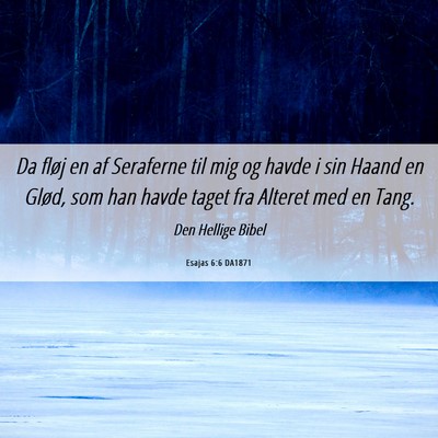 Picture 06 - Esajas 6:6 DA1871 - Da fløj en af Seraferne til mig og havde i sin - Bible Verse Picture