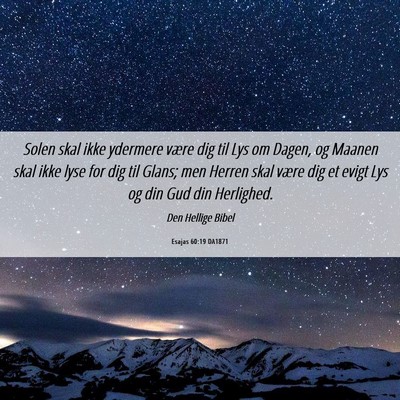 Picture 06 - Esajas 60:19 DA1871 - Solen skal ikke ydermere være dig til Lys om - Bible Verse Picture