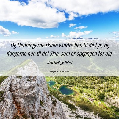 Picture 06 - Esajas 60:3 DA1871 - Og Hedningerne skulle vandre hen til dit Lys, og - Bible Verse Picture