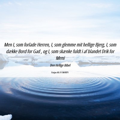 Picture 06 - Esajas 65:11 DA1871 - Men I, som forlade Herren, I, som glemme mit - Bible Verse Picture