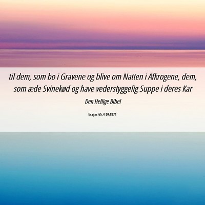 Picture 06 - Esajas 65:4 DA1871 - til dem, som bo i Gravene og blive om Natten i - Bible Verse Picture