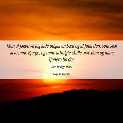Picture 06 - Esajas 65:9 DA1871 - Men af Jakob vil jeg lade udgaa en Sæd og af - Bible Verse Picture