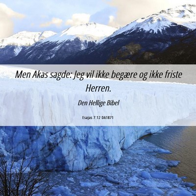 Picture 06 - Esajas 7:12 DA1871 - Men Akas sagde: Jeg vil ikke begære og ikke - Bible Verse Picture