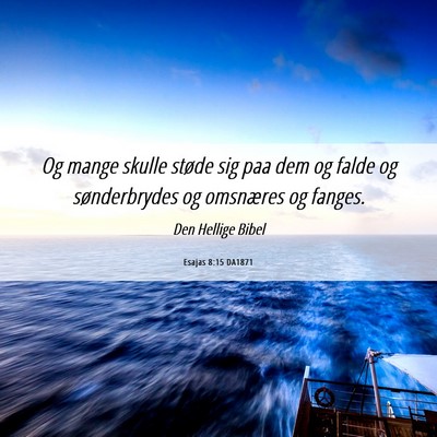 Picture 06 - Esajas 8:15 DA1871 - Og mange skulle støde sig paa dem og falde og - Bible Verse Picture