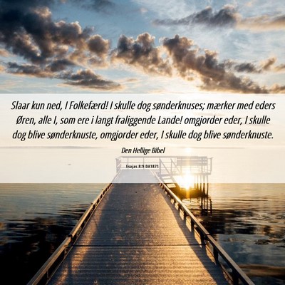 Picture 06 - Esajas 8:9 DA1871 - Slaar kun ned, I Folkefærd! I skulle dog - Bible Verse Picture