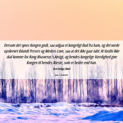 Picture 06 - Ester 1:19 DA1871 - Dersom det synes Kongen godt, saa udgaa et - Bible Verse Picture