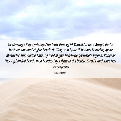 Picture 06 - Ester 2:9 DA1871 - Og den unge Pige syntes god for hans Øjne og fik - Bible Verse Picture