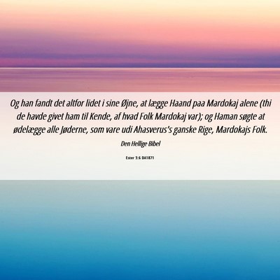 Picture 06 - Ester 3:6 DA1871 - Og han fandt det altfor lidet i sine Øjne, at - Bible Verse Picture