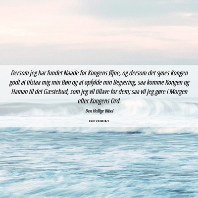 Picture 06 - Ester 5:8 DA1871 - Dersom jeg har fundet Naade for Kongens Øjne, og - Bible Verse Picture