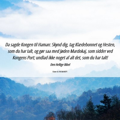 Picture 06 - Ester 6:10 DA1871 - Da sagde Kongen til Haman: Skynd dig, tag - Bible Verse Picture