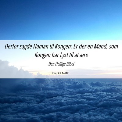 Picture 06 - Ester 6:7 DA1871 - Derfor sagde Haman til Kongen: Er der en Mand, - Bible Verse Picture