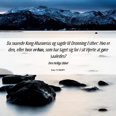 Picture 06 - Ester 7:5 DA1871 - Da svarede Kong Ahasverus og sagde til Dronning - Bible Verse Picture