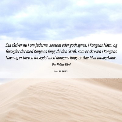 Picture 06 - Ester 8:8 DA1871 - Saa skriver nu I om Jøderne, saasom eder godt - Bible Verse Picture