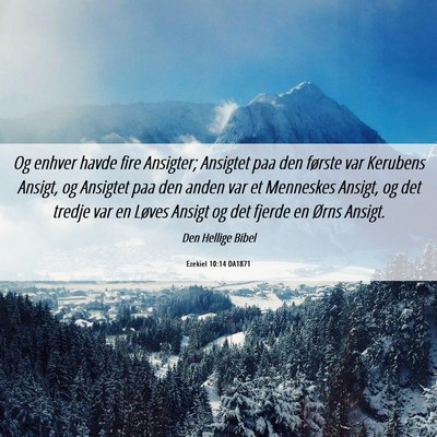 Picture 06 - Ezekiel 10:14 DA1871 - Og enhver havde fire Ansigter; Ansigtet paa den - Bible Verse Picture