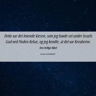 Picture 06 - Ezekiel 10:20 DA1871 - Dette var det levende Væsen, som jeg havde set - Bible Verse Picture