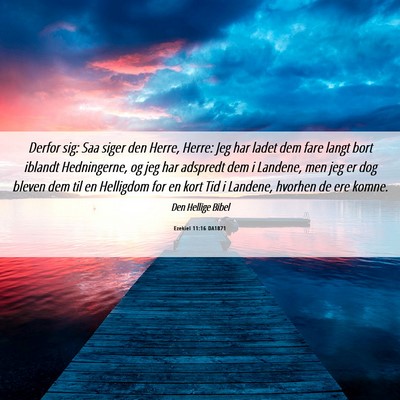 Picture 06 - Ezekiel 11:16 DA1871 - Derfor sig: Saa siger den Herre, Herre: Jeg har - Bible Verse Picture