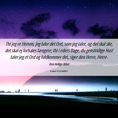 Picture 06 - Ezekiel 12:25 DA1871 - Thi jeg er Herren, jeg taler det Ord, som jeg - Bible Verse Picture