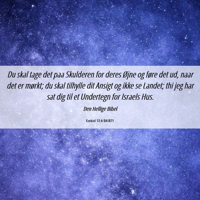 Picture 06 - Ezekiel 12:6 DA1871 - Du skal tage det paa Skulderen for deres Øjne og - Bible Verse Picture