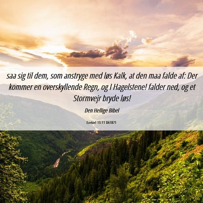 Picture 06 - Ezekiel 13:11 DA1871 - saa sig til dem, som anstryge med løs Kalk, at - Bible Verse Picture