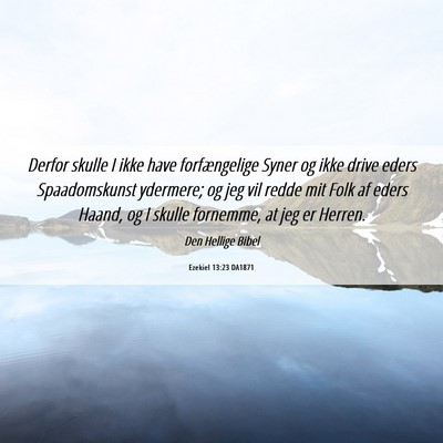 Picture 06 - Ezekiel 13:23 DA1871 - Derfor skulle I ikke have forfængelige Syner og - Bible Verse Picture