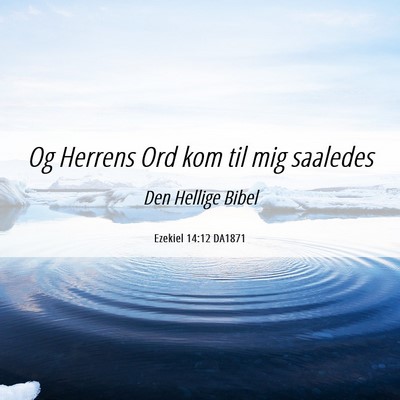 Picture 06 - Ezekiel 14:12 DA1871 - Og Herrens Ord kom til mig - Bible Verse Picture