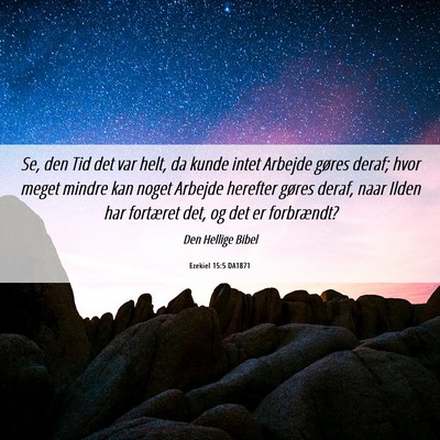 Picture 06 - Ezekiel 15:5 DA1871 - Se, den Tid det var helt, da kunde intet Arbejde - Bible Verse Picture