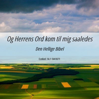 Picture 06 - Ezekiel 16:1 DA1871 - Og Herrens Ord kom til mig - Bible Verse Picture