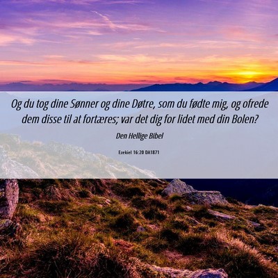 Picture 06 - Ezekiel 16:20 DA1871 - Og du tog dine Sønner og dine Døtre, som du - Bible Verse Picture