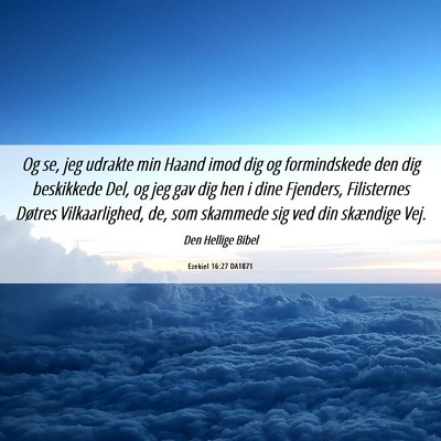 Picture 06 - Ezekiel 16:27 DA1871 - Og se, jeg udrakte min Haand imod dig og - Bible Verse Picture
