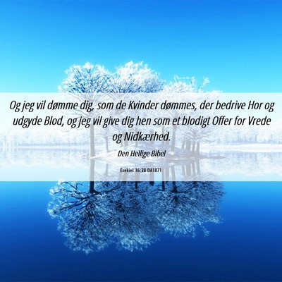 Picture 06 - Ezekiel 16:38 DA1871 - Og jeg vil dømme dig, som de Kvinder dømmes, - Bible Verse Picture