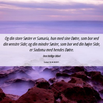 Picture 06 - Ezekiel 16:46 DA1871 - Og din store Søster er Samaria, hun med sine - Bible Verse Picture