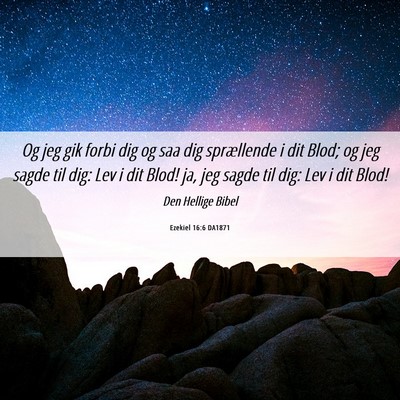 Picture 06 - Ezekiel 16:6 DA1871 - Og jeg gik forbi dig og saa dig sprællende i dit - Bible Verse Picture