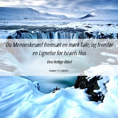 Picture 06 - Ezekiel 17:2 DA1871 - Du Menneskesøn! fremsæt en mørk Tale, og - Bible Verse Picture