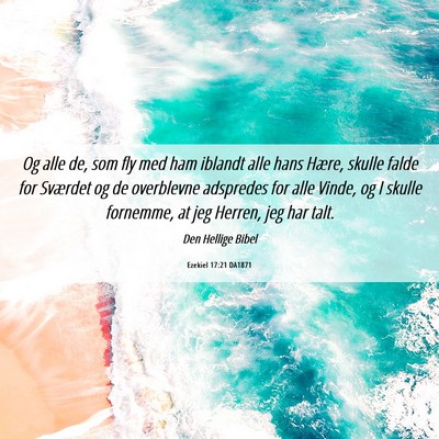 Picture 06 - Ezekiel 17:21 DA1871 - Og alle de, som fly med ham iblandt alle hans - Bible Verse Picture