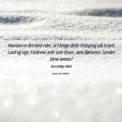 Picture 06 - Ezekiel 18:2 DA1871 - Hvordan er det med eder, at I bruge dette - Bible Verse Picture