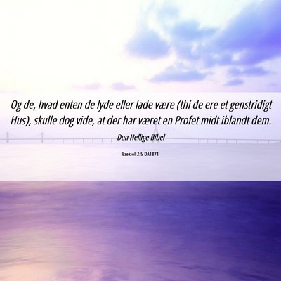 Picture 06 - Ezekiel 2:5 DA1871 - Og de, hvad enten de lyde eller lade være (thi - Bible Verse Picture