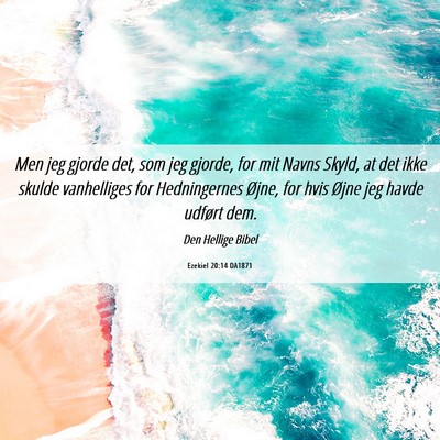 Picture 06 - Ezekiel 20:14 DA1871 - Men jeg gjorde det, som jeg gjorde, for mit Navns - Bible Verse Picture