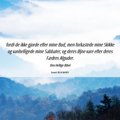 Picture 06 - Ezekiel 20:24 DA1871 - fordi de ikke gjorde efter mine Bud, men - Bible Verse Picture