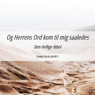 Picture 06 - Ezekiel 20:45 DA1871 - Og Herrens Ord kom til mig - Bible Verse Picture