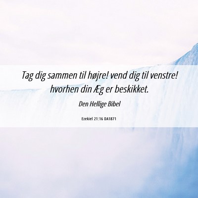 Picture 06 - Ezekiel 21:16 DA1871 - Tag dig sammen til højre! vend dig til venstre! - Bible Verse Picture