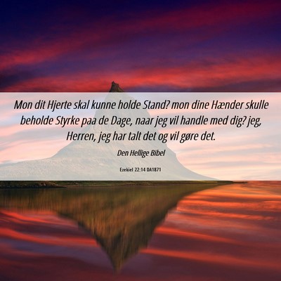 Picture 06 - Ezekiel 22:14 DA1871 - Mon dit Hjerte skal kunne holde Stand? mon dine - Bible Verse Picture