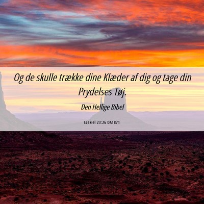 Picture 06 - Ezekiel 23:26 DA1871 - Og de skulle trække dine Klæder af dig og tage - Bible Verse Picture