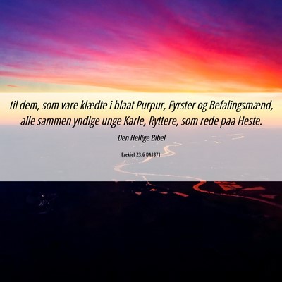 Picture 06 - Ezekiel 23:6 DA1871 - til dem, som vare klædte i blaat Purpur, Fyrster - Bible Verse Picture